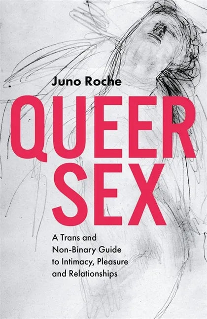 Queer Sex: A Trans and Non-Binary Guide to Intimacy, Pleasure and Relationships - Paperback
