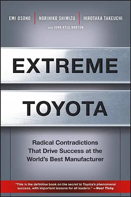 Extreme Toyota: Radical Contradictions That Drive Success at the World's Best Manufacturer - Hardcover
