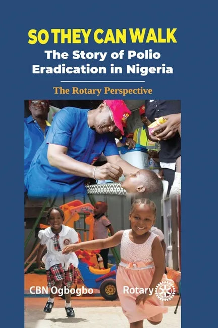 So They Can Walk: The Story of Polio Eradication in Nigeria - The Rotary Perspective - Paperback