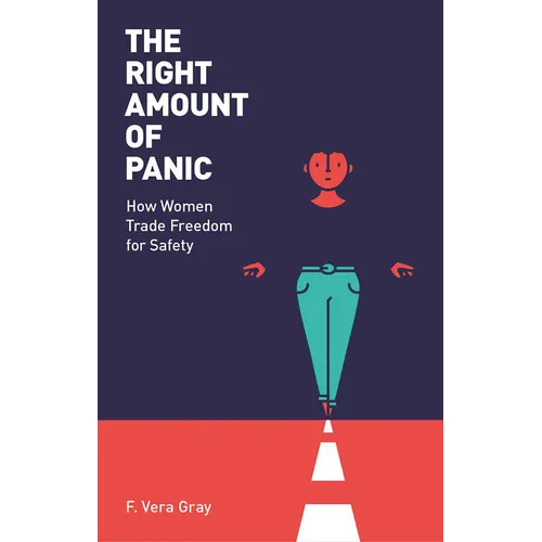 The Right Amount of Panic: How Women Trade Freedom for Safety - Paperback
