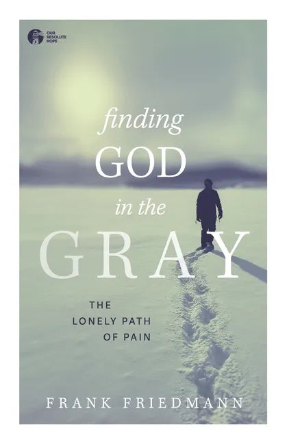 Finding God in the Gray: The Lonely Path of Pain - Paperback