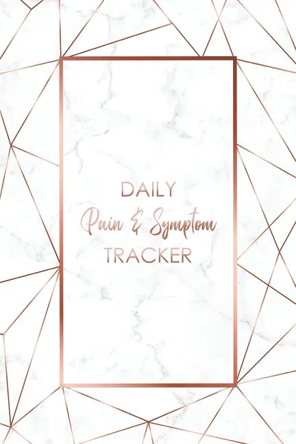 Daily Pain & Symptom Tracker: A Detailed Pain & Symptom Tracking Journal for Chronic Pain & Illness - Paperback