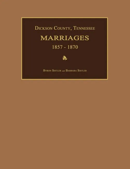 Dickson County, Tennessee, Marriages 1857-1870 - Paperback