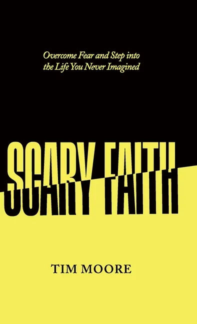 Scary Faith: Overcome Fear and Step into the Life You Never Imagined - Hardcover