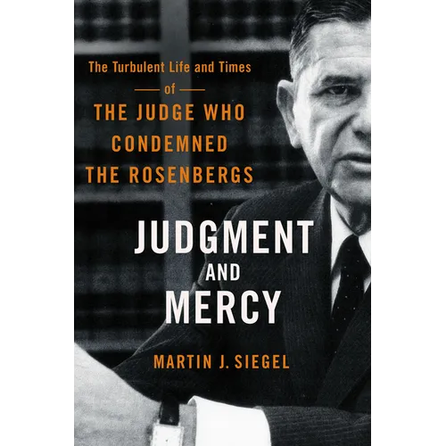 Judgment and Mercy: The Turbulent Life and Times of the Judge Who Condemned the Rosenbergs - Paperback