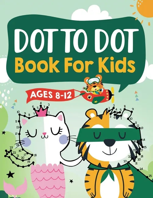 Dot to Dot Book for Kids Ages 8-12: 100 Fun Connect The Dots Books for Kids Age 8, 9, 10, 11, 12 Kids Dot To Dot Puzzles With Colorable Pages Ages 6-8 - Paperback
