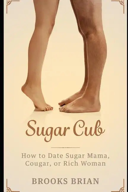 Sugar Cub: How to Date a Sugar Mama, Cougar, or Rich Woman - Paperback