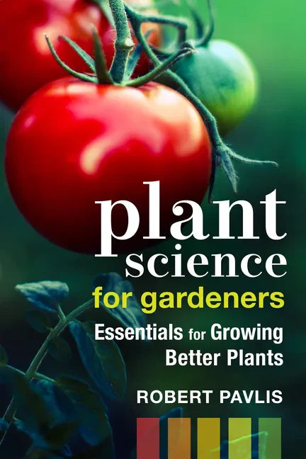 Plant Science for Gardeners: Essentials for Growing Better Plants - Paperback