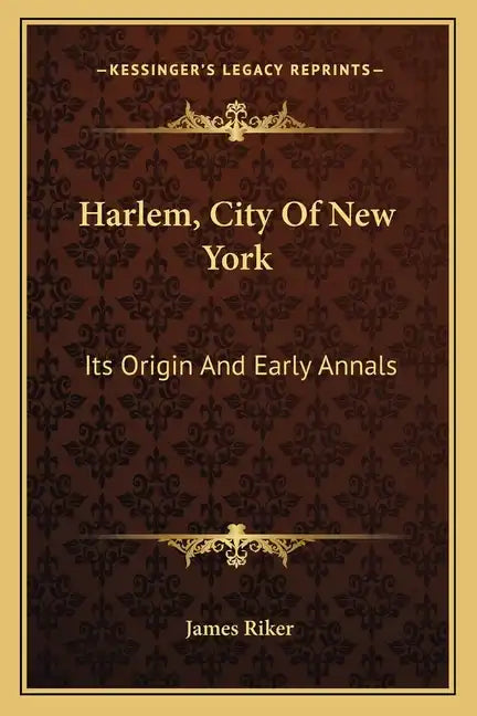 Harlem, City of New York: Its Origin and Early Annals - Paperback