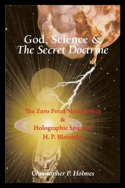 God, Science & The Secret Doctrine: The Zero Point Metaphysics & Holographic Space of H. P. Blavatsky - Paperback