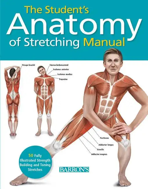 Student's Anatomy of Stretching Manual: 50 Fully-Illustrated Strength Building and Toning Stretches - Paperback