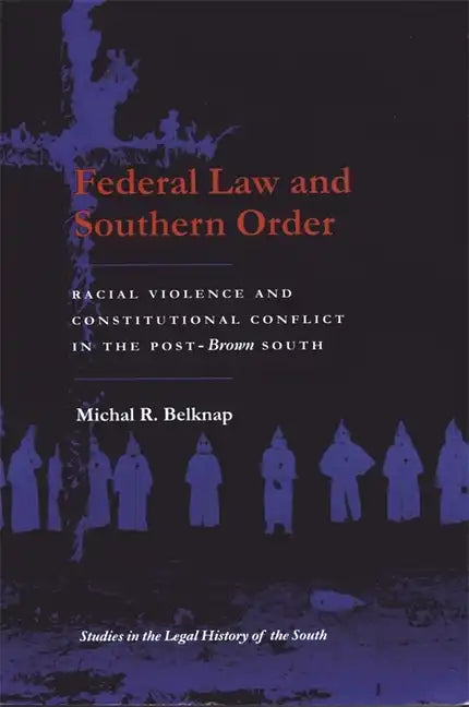 Federal Law and Southern Order: Racial Violence and Constitutional Conflict in the Post-Brown South - Paperback