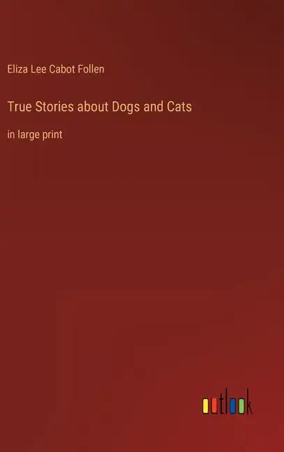 True Stories about Dogs and Cats: in large print - Hardcover