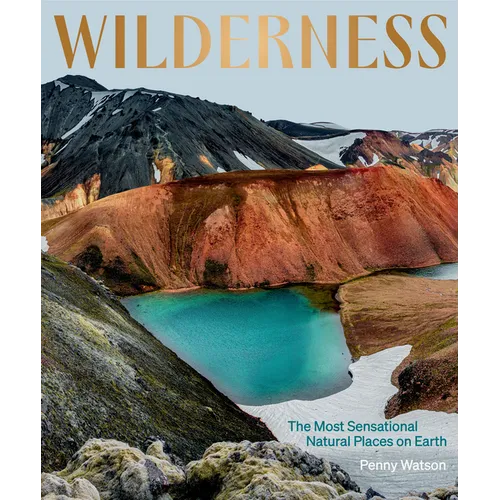 Wilderness: The Most Sensational Natural Places on Earth - Hardcover