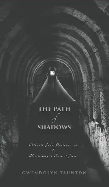 The Path of Shadows: Chthonic Gods, Oneiromancy, Necromancy in Ancient Greece - Hardcover