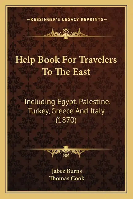 Help Book for Travelers to the East: Including Egypt, Palestine, Turkey, Greece and Italy (1870) - Paperback