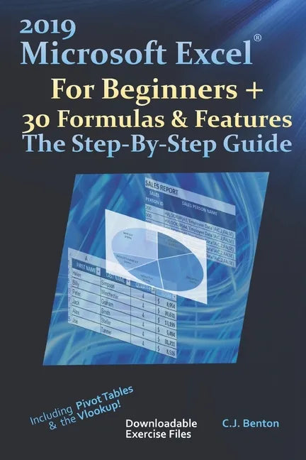 2019 Microsoft Excel For Beginners + 30 Formulas & Features The Step-By-Step Guide - Paperback