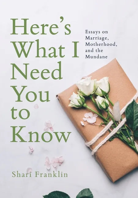 Here's What I Need You to Know: Essays on Marriage, Motherhood, and the Mundane - Hardcover