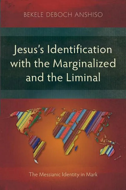 Jesus's Identification with the Marginalized and the Liminal: The Messianic Identity in Mark - Paperback