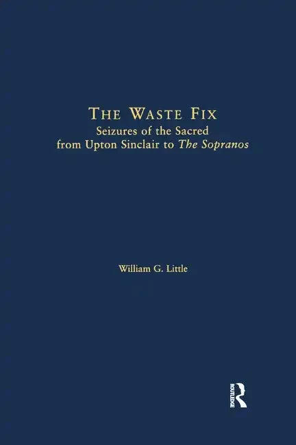 The Waste Fix; Seizures of the Sacred from Upton Sinclair to the Sopranos - Paperback
