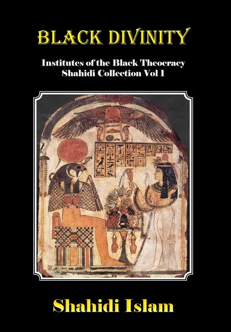Black Divinity: Institutes of the Black Theocracy Shahidi Collection Vol 1 - Hardcover