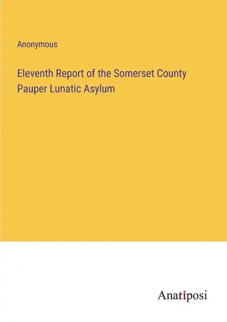 Eleventh Report of the Somerset County Pauper Lunatic Asylum - Paperback