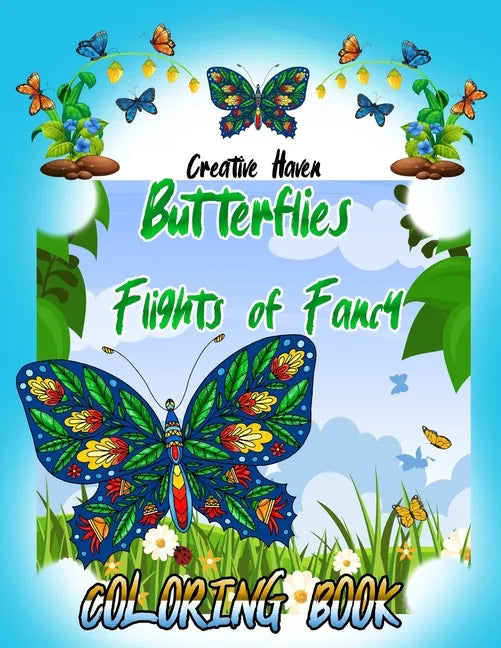 Creative Haven Butterflies Flights of Fancy Coloring Book (Creative Haven Coloring Books) 8,5 x 11 inches: Creative Haven Butterflies Flights of Fancy - Paperback