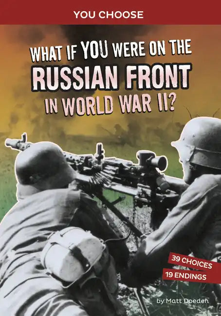 What If You Were on the Russian Front in World War II?: An Interactive History Adventure - Hardcover