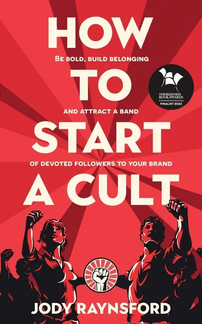 How To Start A Cult: Be bold, build belonging and attract a band of devoted followers to your brand - Paperback