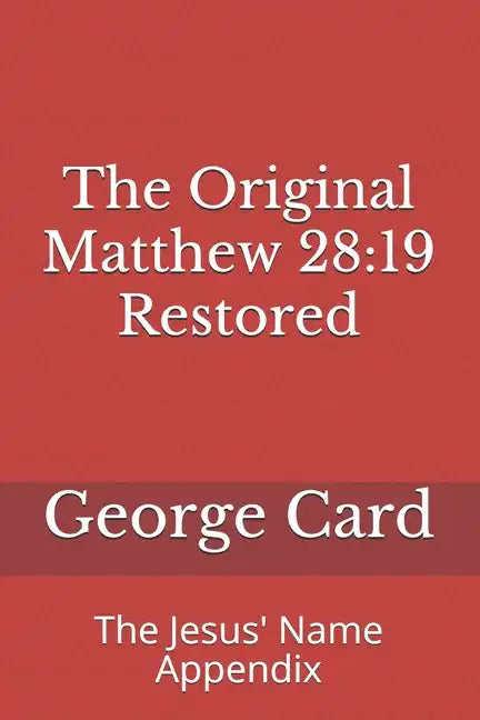 The Original Matthew 28: 19 Restored: The Jesus' Name Appendix - Paperback