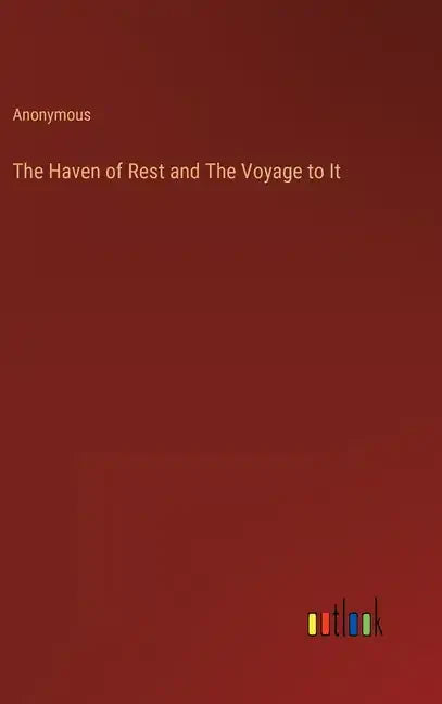 The Haven of Rest and The Voyage to It - Hardcover