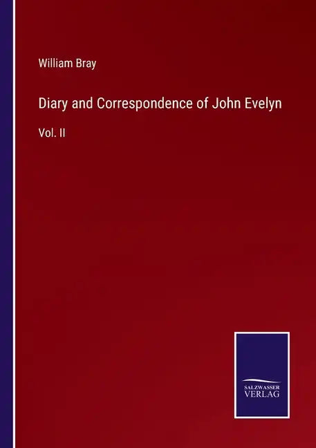 Diary and Correspondence of John Evelyn: Vol. II - Paperback