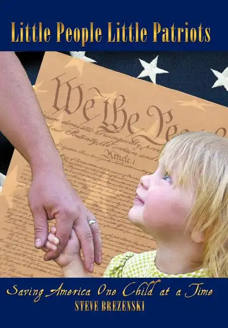 Little People Little Patriots: Saving America One Child at a Time - Hardcover