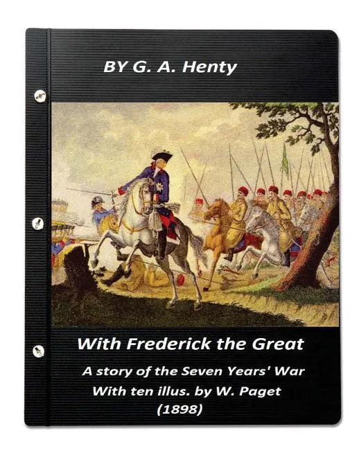 With Frederick the Great, a story of the Seven Years' War. With ten illus. by W. - Paperback