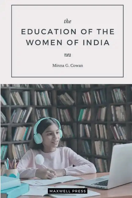 The EDUCATION OF THE WOMEN OF INDIA - Paperback