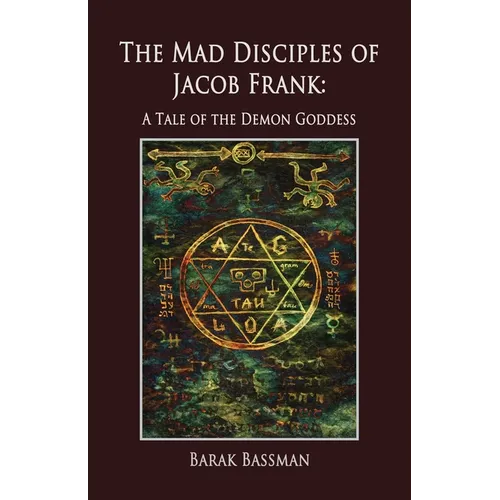 The Mad Disciples of Jacob Frank: A Tale of the Demon Goddess - Paperback