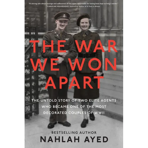 The War We Won Apart: The Untold Story of Two Elite Agents Who Became One of the Most Decorated Couples of WWII - Hardcover