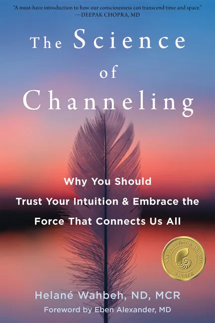 The Science of Channeling: Why You Should Trust Your Intuition and Embrace the Force That Connects Us All - Paperback