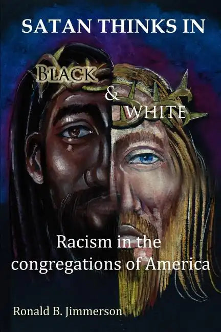 Satan Thinks in Black & White: Racism in the Congregations of America - Paperback
