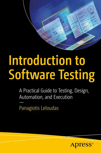 Introduction to Software Testing: A Practical Guide to Testing, Design, Automation, and Execution - Paperback