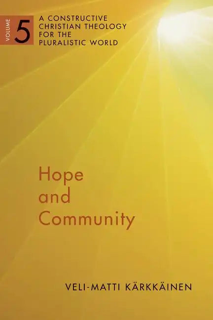 Hope and Community: A Constructive Christian Theology for the Pluralistic World, Vol. 5 Volume 5 - Paperback