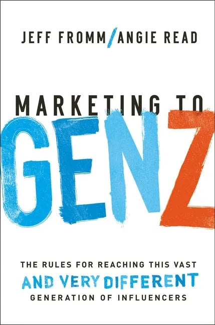Marketing to Gen Z: The Rules for Reaching This Vast--And Very Different--Generation of Influencers - Paperback