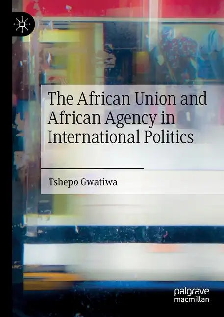 The African Union and African Agency in International Politics - Paperback
