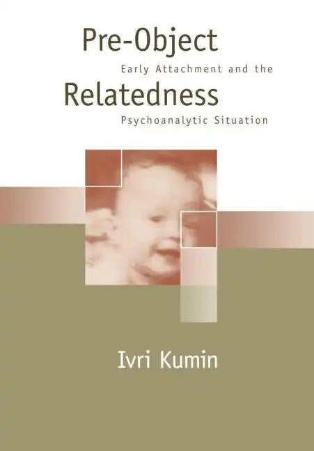 Pre-Object Relatedness: Early Attachment and the Psychoanalytic Situation - Hardcover