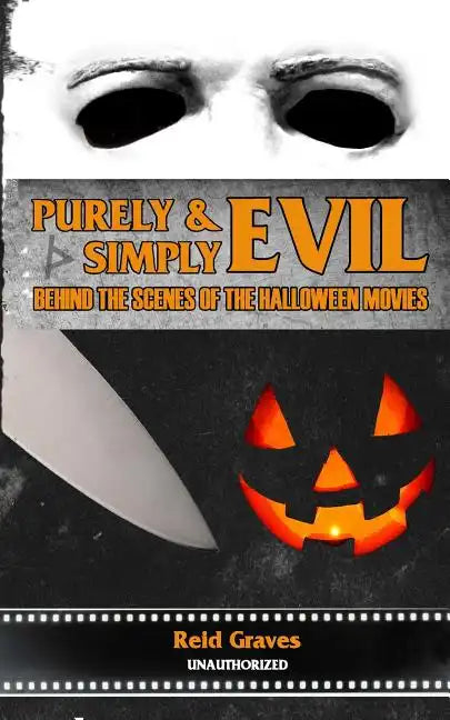 Purely & Simply Evil: Behind the Scenes of the Halloween Movies - Paperback