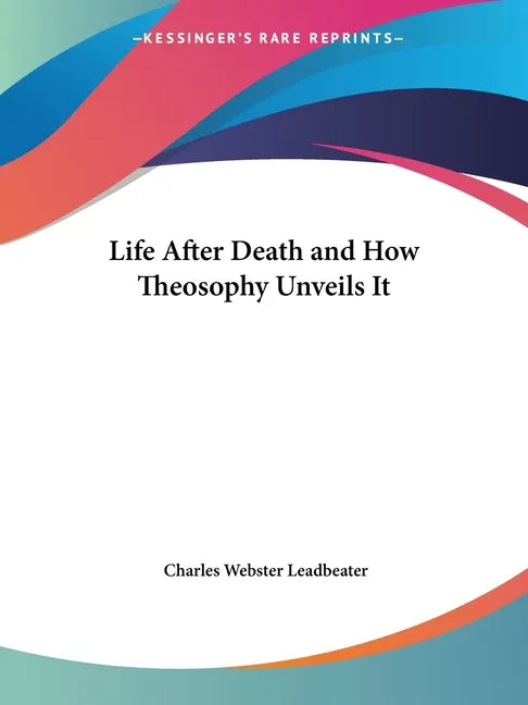 Life After Death and How Theosophy Unveils It - Paperback