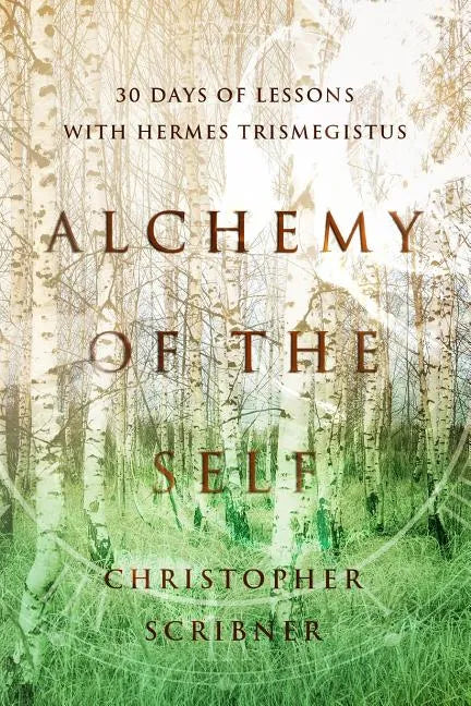 Alchemy of the Self: 30 Days of Lessons with Hermes Trismegistus - Paperback