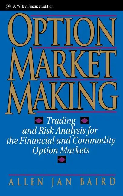 Option Market Making: Trading and Risk Analysis for the Financial and Commodity Option Markets - Hardcover