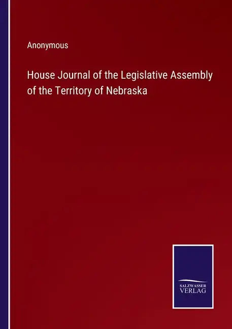 House Journal of the Legislative Assembly of the Territory of Nebraska - Paperback