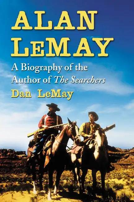 Alan Lemay: A Biography of the Author of the Searchers - Paperback